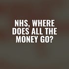 NHS, where does all the money go?