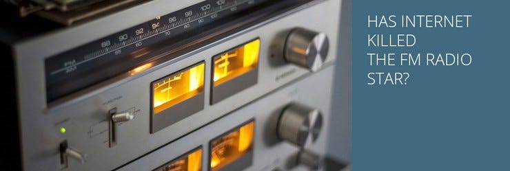 Has internet killed the fm radio star