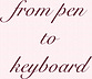 from pen to keyboard