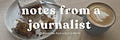 Notes from a Journalist 