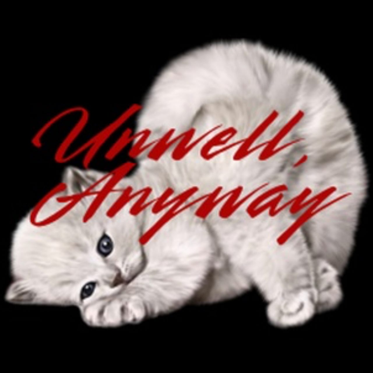 Unwell, Anyway