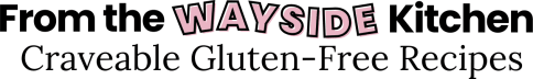 From the Wayside Kitchen: Craveable Gluten-Free Recipes