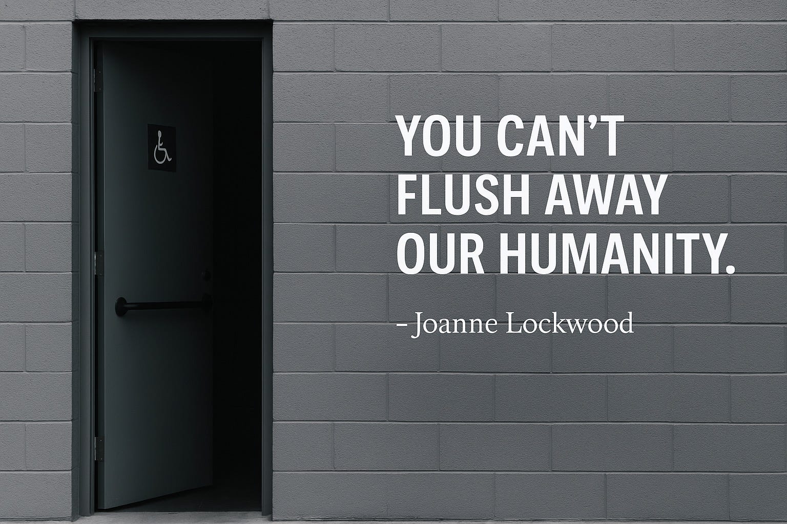 You Can’t Flush Away Our Humanity