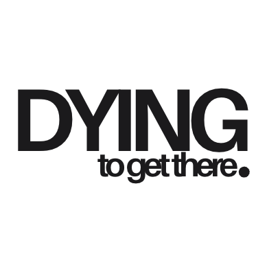 Dying to Get There