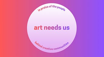Art Needs Us
