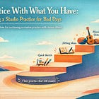 Practice With What You Have: Building a Studio Practice for Bad Days