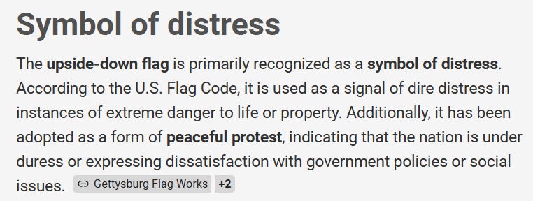 Screenshot titled ‘Symbol of Distress’ explaining why some fly the U.S. flag upside down. Brief bullets note its use as an emergency signal and as a protest that the nation is in distress. Screenshot titled ‘Symbol of Distress’ explaining why some fly the U.S. flag upside down. Brief bullets note its use as an emergency signal and as a protest that the nation is in distress.
