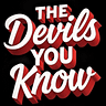 THE DEVILS YOU KNOW 