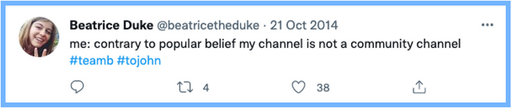 me: contrary to popular belief my channel is not a community channel #teamb #tojohn