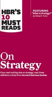 HBR's 10 Must Reads on Strategy (including featured article "What Is Strategy?" by Michael E. Porter)