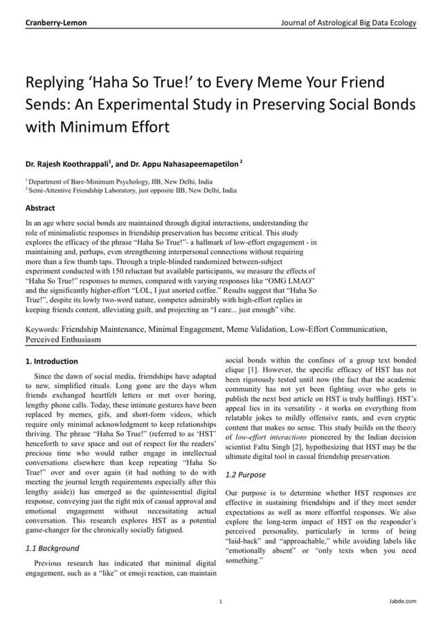 r/ImmaterialScience - Replying ‘Haha So True!’ to Every Meme Your Friend Sends: An Experimental Study in Preserving Social Bonds with Minimum Effort r/ImmaterialScience - Replying ‘Haha So True!’ to Every Meme Your Friend Sends: An Experimental Study in Preserving Social Bonds with Minimum Effort