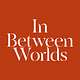 In Between Worlds