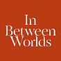 In Between Worlds