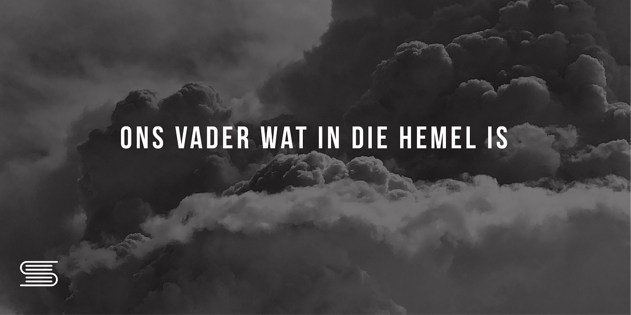 Gebed: Ons Vader wat in die hemel is