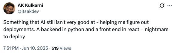 Screenshot of tweet that says "Something that AI still isn't very good at - helping me figure out deployments. A backend in python and a front end in react = nightmare to deploy" Screenshot of tweet that says "Something that AI still isn't very good at - helping me figure out deployments. A backend in python and a front end in react = nightmare to deploy"