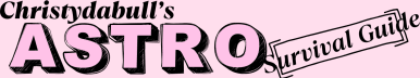 Christydabull's Astro Survival Guide