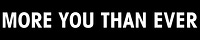 More You Than Ever