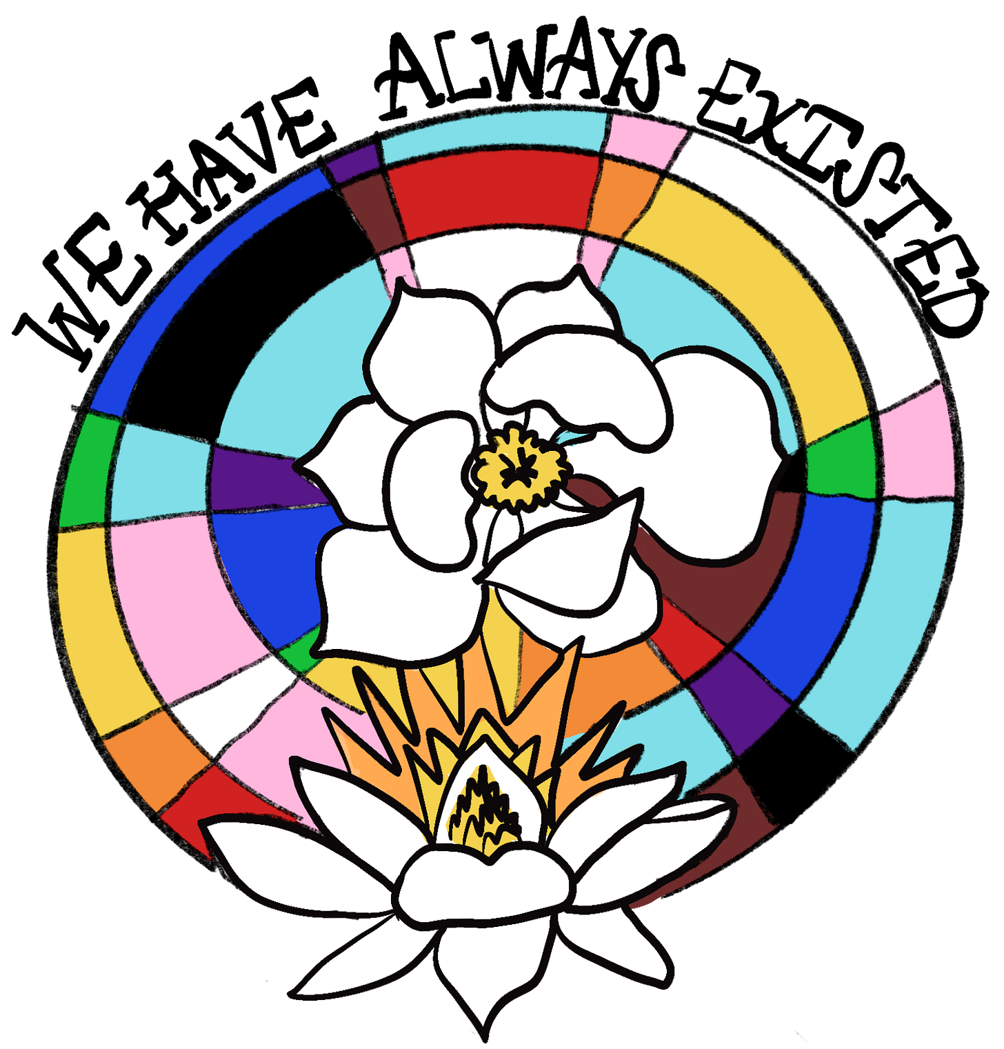 We Have Always Existed design with a stainglass round pride flag design and magnolia flowers