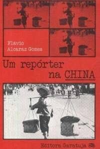 UM REPÓRTER NA CHINA - FLÁVIO ALCARAZ GOMES UM REPÓRTER NA CHINA - FLÁVIO ALCARAZ GOMES