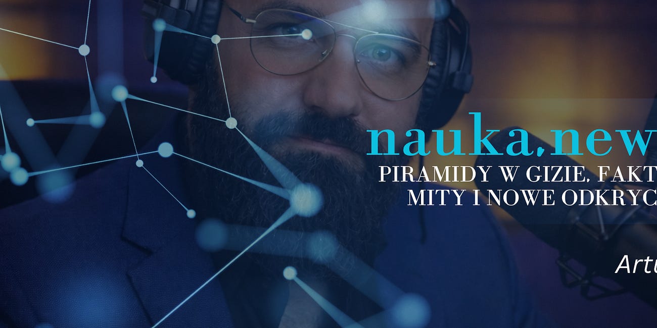 Piramidy w Gizie. Fakty, mity i nowe odkrycia — nauka.news #3