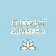 Echoes of Aliveness