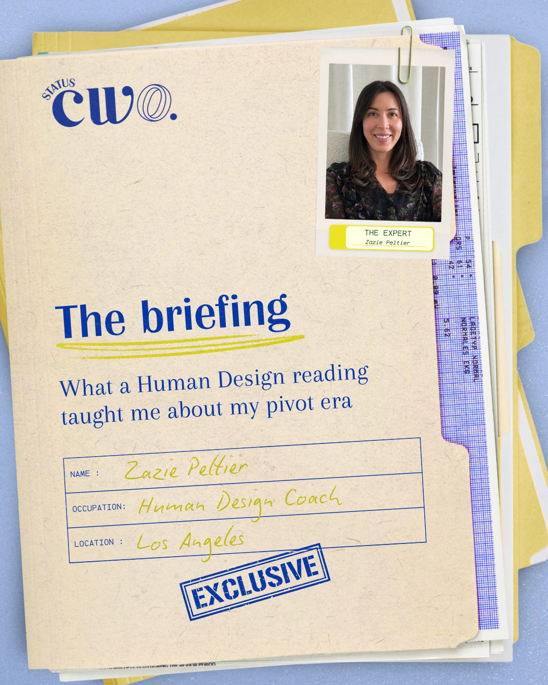 Case file cover for Status CWO's The Briefing, featuring Human Design coach Zazie Peltier, titled 'What a Human Design reading taught me about my pivot era' Case file cover for Status CWO's The Briefing, featuring Human Design coach Zazie Peltier, titled 'What a Human Design reading taught me about my pivot era'
