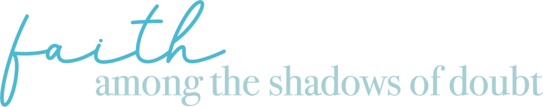 Faith Among the Shadows of Doubt | Kelly O'Dell Stanley