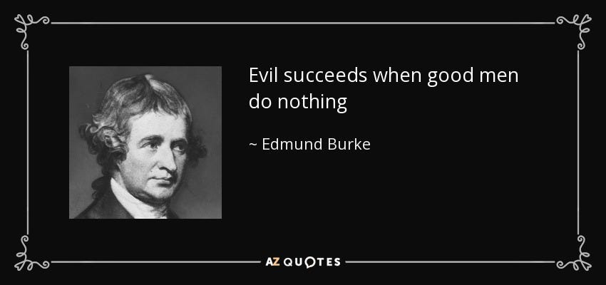Edmund Burke quote: Evil succeeds when good men do nothing