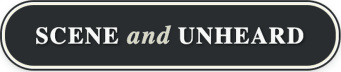 Scene and Unheard