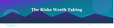 The Risks Worth Taking