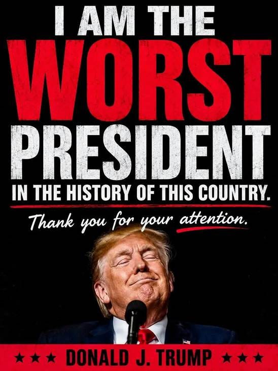 Photo by Miffy on August 15, 2026. May be an image of standing, poster, magazine and text that says 'I AM THE WO WORST PRESIDENT IN THE HISTORY OF THIS COUNTRY. Thank ou for your attention. 一 DONALD J. TRUMP'.
