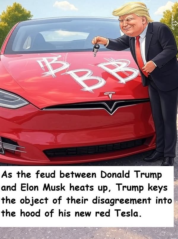May be an image of 1 person and text that says 'لله BB B As the feud between Donald Trump and Elon Musk heats up, Trump keys the object of their disagreement into the hood of his his new red Tesla.' May be an image of 1 person and text that says 'لله BB B As the feud between Donald Trump and Elon Musk heats up, Trump keys the object of their disagreement into the hood of his his new red Tesla.'