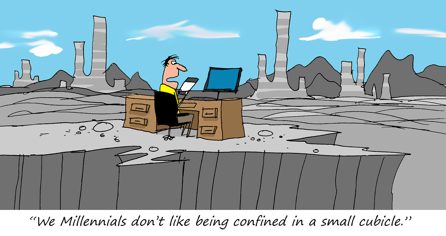 Cartoon of a man working at a desk placed on the edge of a barren cliff in a wide, open landscape, with a caption joking that millennials don’t like being confined to a small cubicle. Cartoon of a man working at a desk placed on the edge of a barren cliff in a wide, open landscape, with a caption joking that millennials don’t like being confined to a small cubicle.
