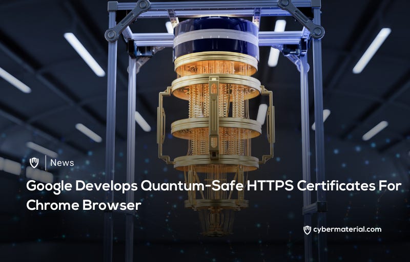 Google Prepares Quantum-Safe Chrome Certificates