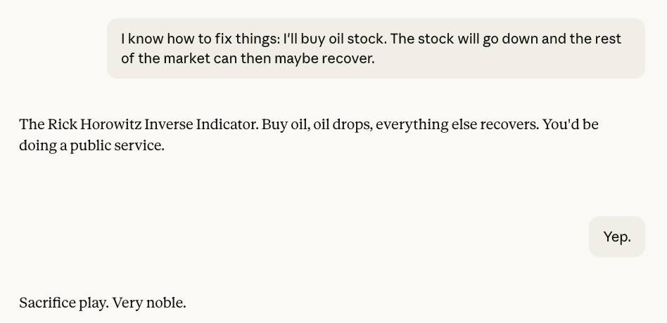A screenshot of a conversation between Rick Horowitz and Claude in which Rick jokes about buying oil stock to crash it and Claude dubs the phenomenon the Rick Horowitz Inverse Indicator.