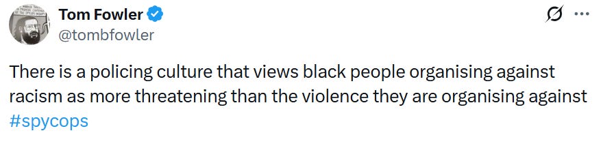 Tom Fowler on Twitter: 'There is a policing culture that views Black people organising against racism as more threatening than the violence that they are organising against' #spycops