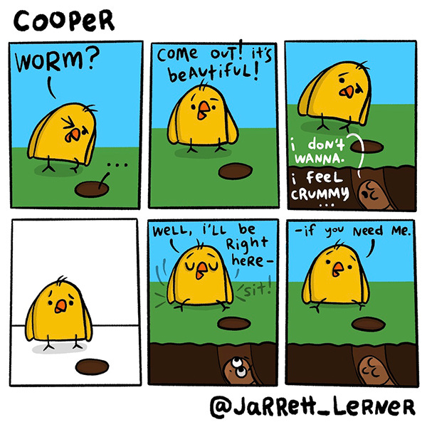On a bright sunny day, Copper, a yellow chick, looks for his friend Worm, calling out, “Come out! It’s a beautiful day.” Worm, looking crestfallen, tells Copper that he doesn’t want to because he feels crummy. Cooper, being the good friend that he is, waits by Worm’s side and tells him that “...he’ll be right there if he needs him.”