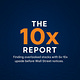 The 10x Report