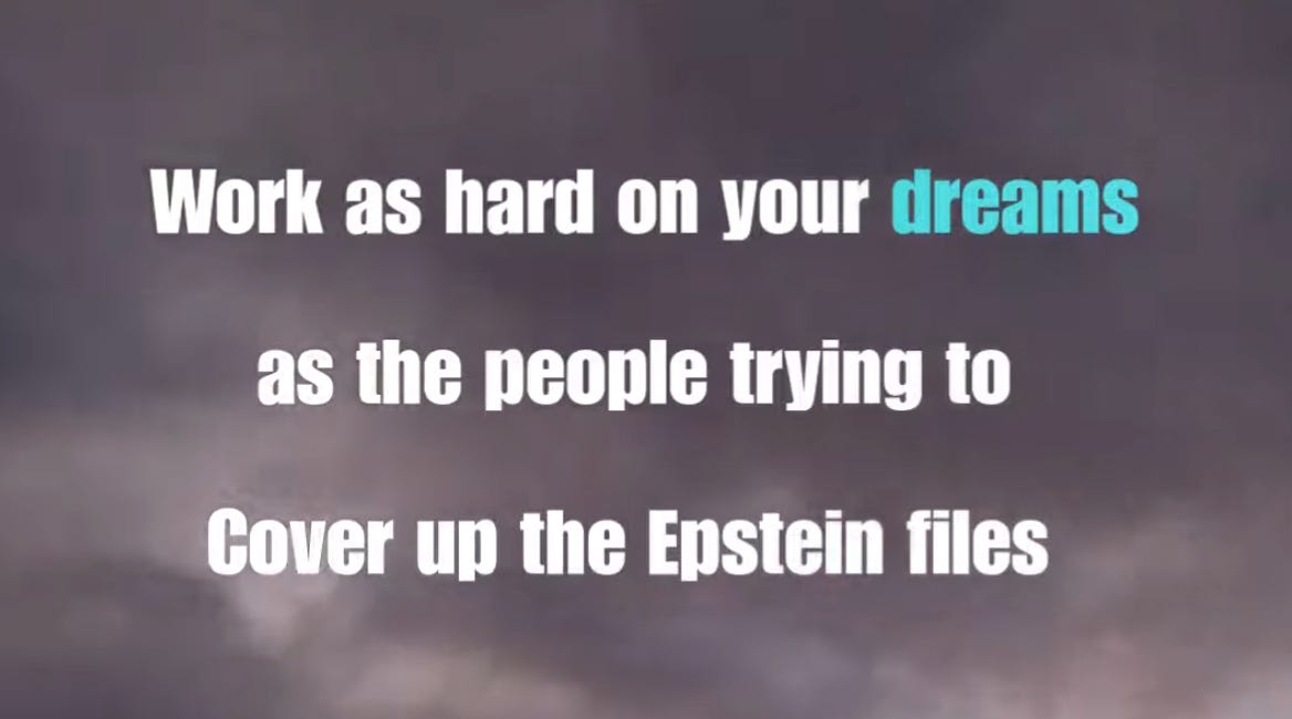 THE SCROLL: Work As Hard On Your Dreams As The People Trying To Cover Up The Epstein Files