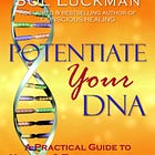 🧬 The Classic Self-healing Text POTENTIATE YOUR DNA Is Now on Sol Luckman’s Substack