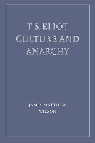 T.S. Eliot: Culture and Anarchy (Wiseblood Essays in Contemporary Culture)