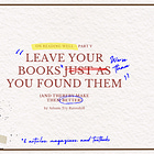 Leave Your Books Worse Than You Found Them