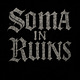 SOMA IN RUINS