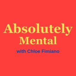 Absolutely Mental with Chloe Fimiano 