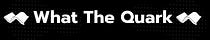 What The Quark