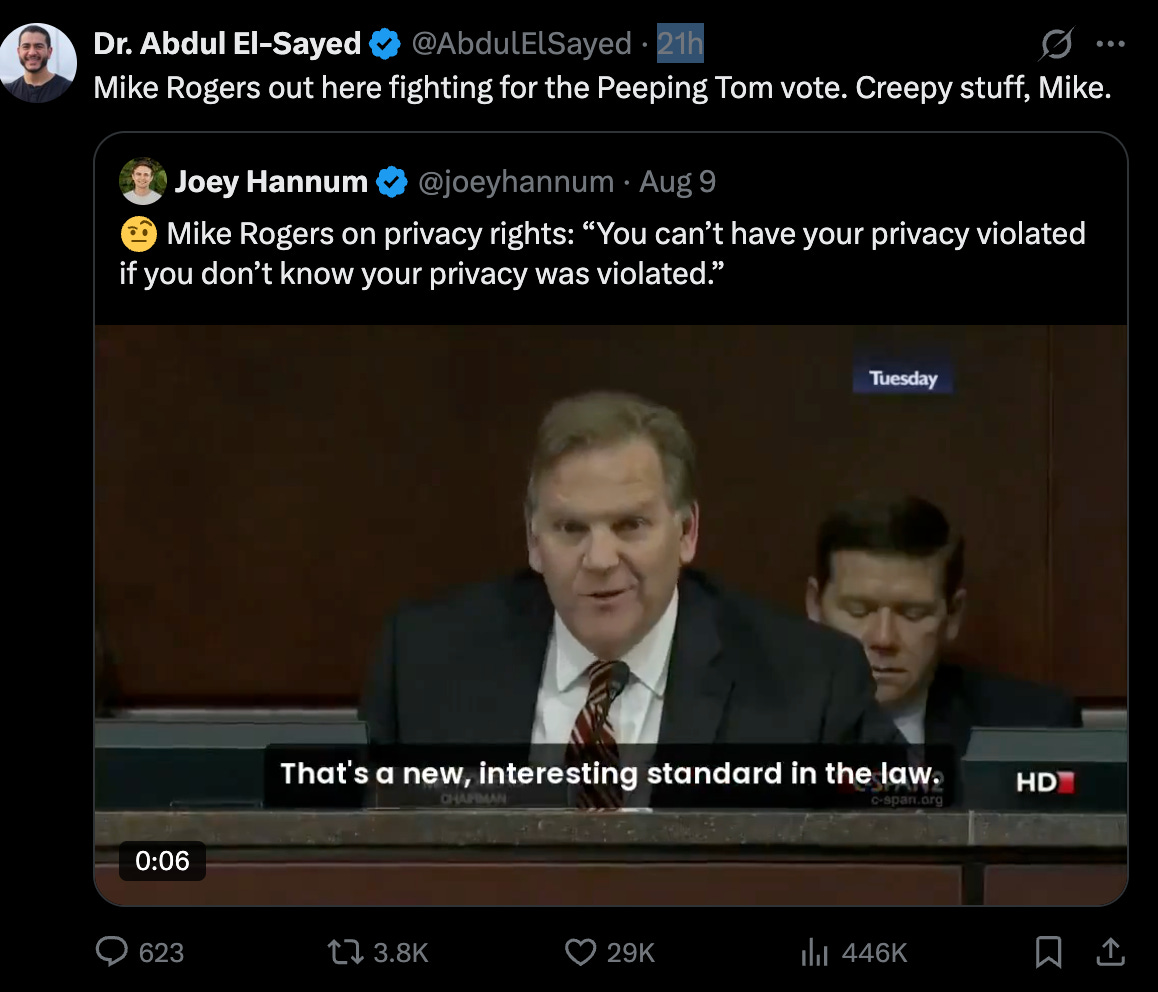 Al-Sayed on Twitter: Mike Rogers out here fighting for the Peeping Tom vote. Creepy stuff, Mike. (responding to a quote from Mike Rogers that “You can’t have your privacy violated if you don’t know your privacy was violated.”)