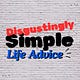 Disgustingly Simple Life Advice