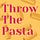 Throw The Pasta