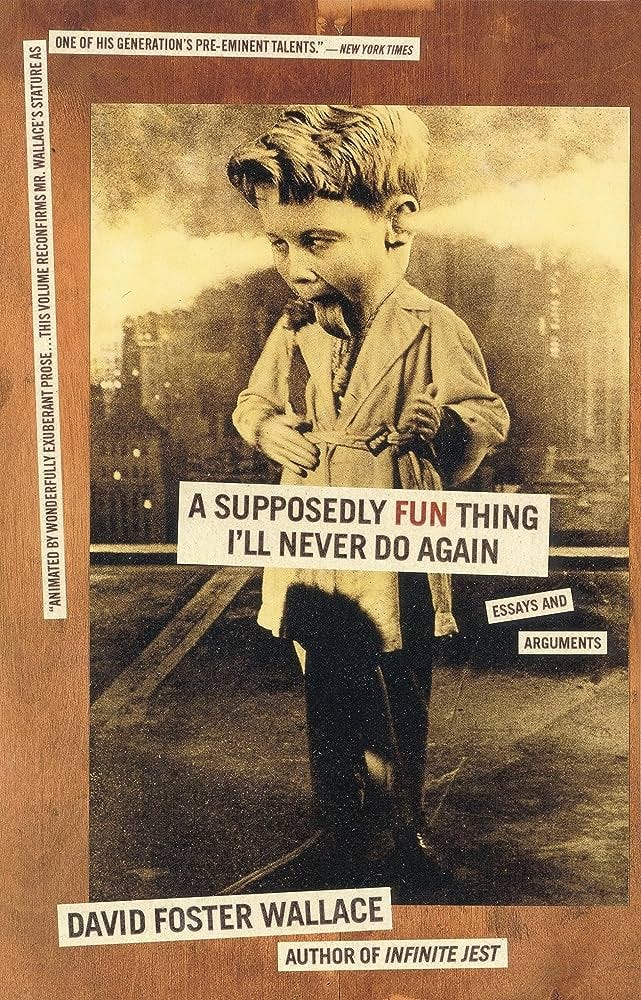 A Supposedly Fun Thing I'll Never Do Again: Essays and Arguments: Wallace, David  Foster: 9780316925280: Amazon.com: Books