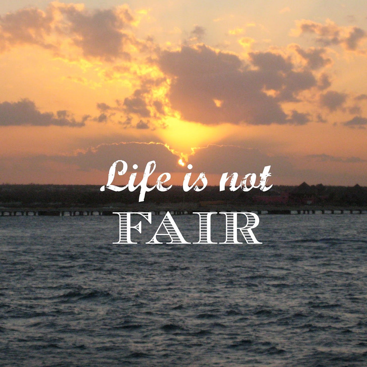 May be an image of horizon, ocean, cloud, twilight and text that says 'Life Lileisnat is not FAIR'